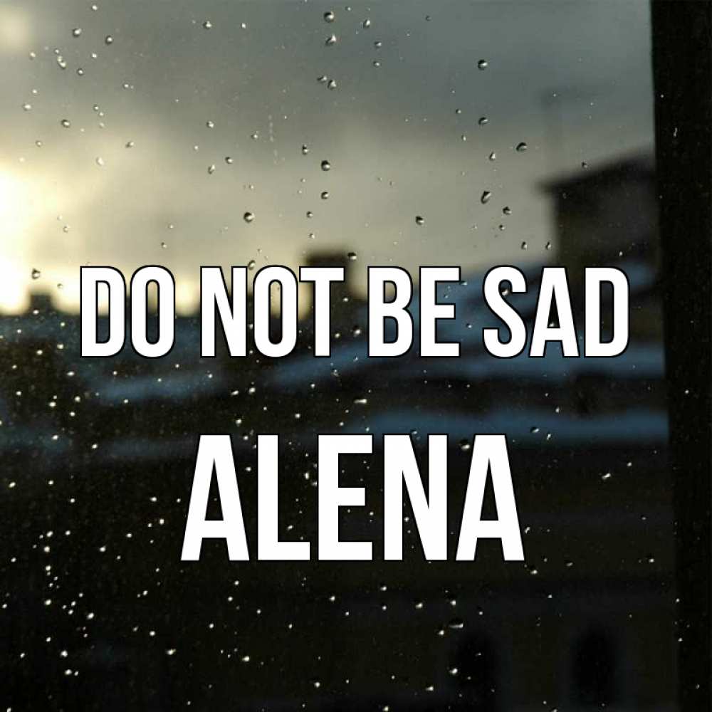 Greetings card с именем, Alena Do not be sad вид на крыши Greetings with text for free download 