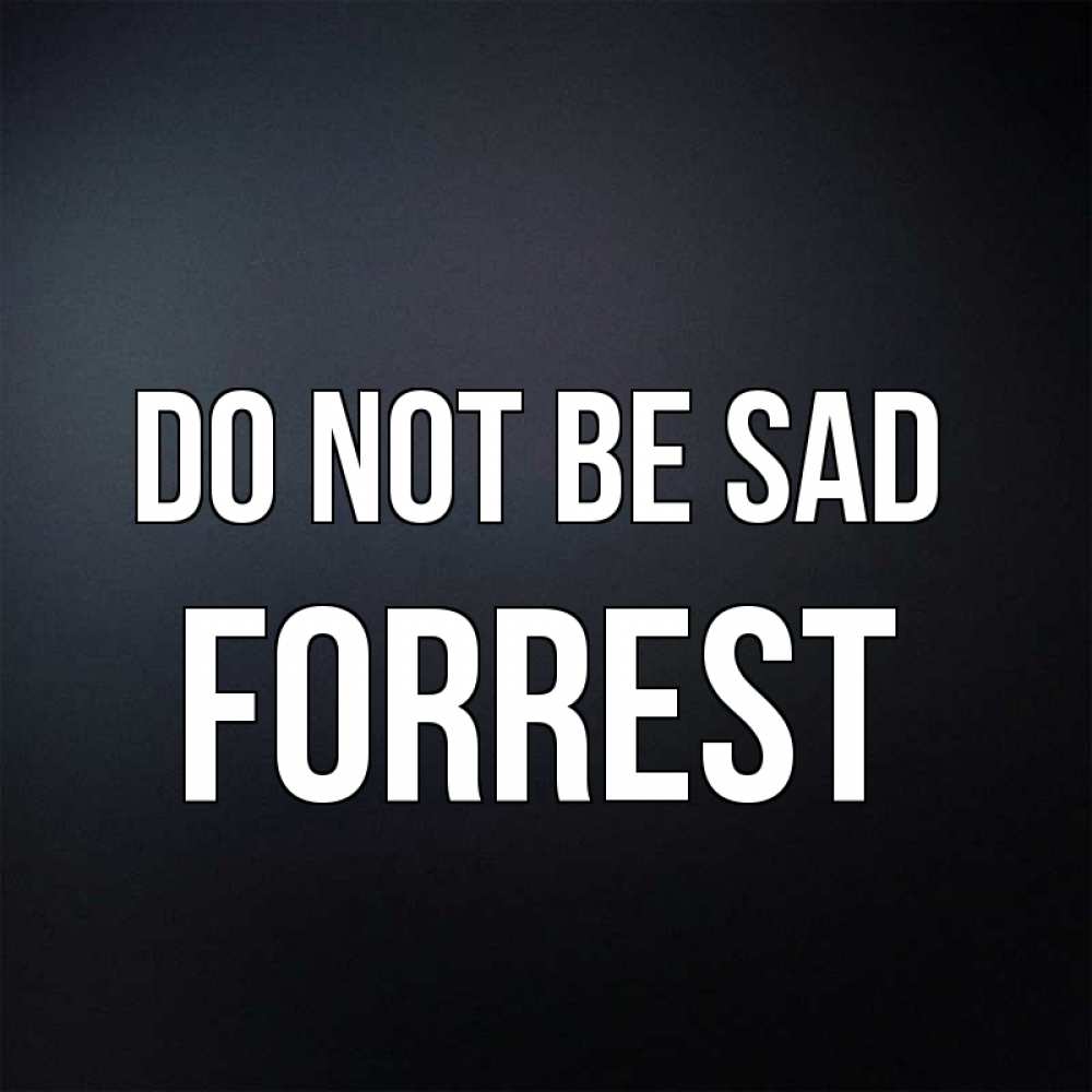 Greetings card с именем, Forrest Do not be sad Градиент серый Greetings with text for free download 