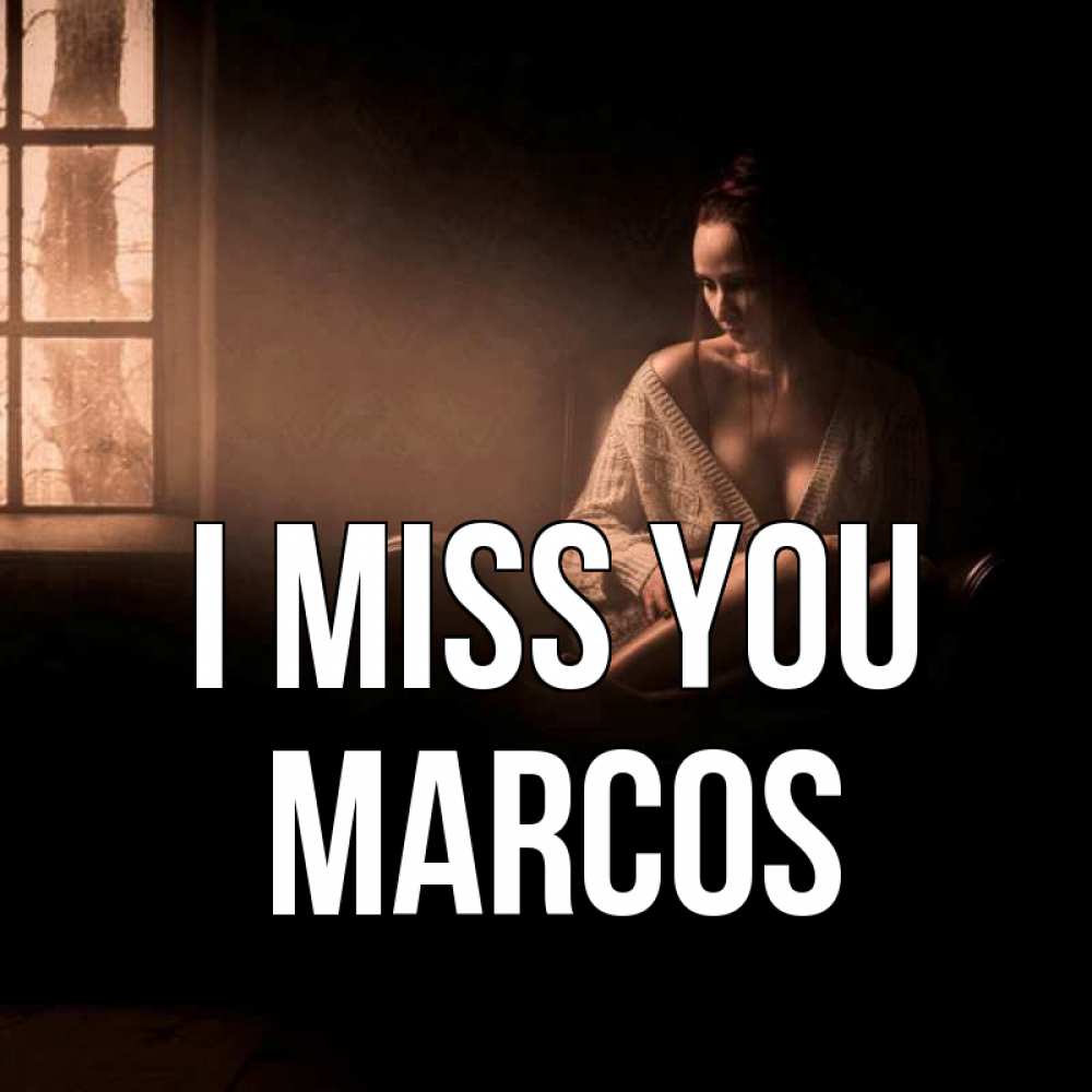 Greetings card с именем, Marcos I miss you приходи в гости ко мне Greetings with text for free download 