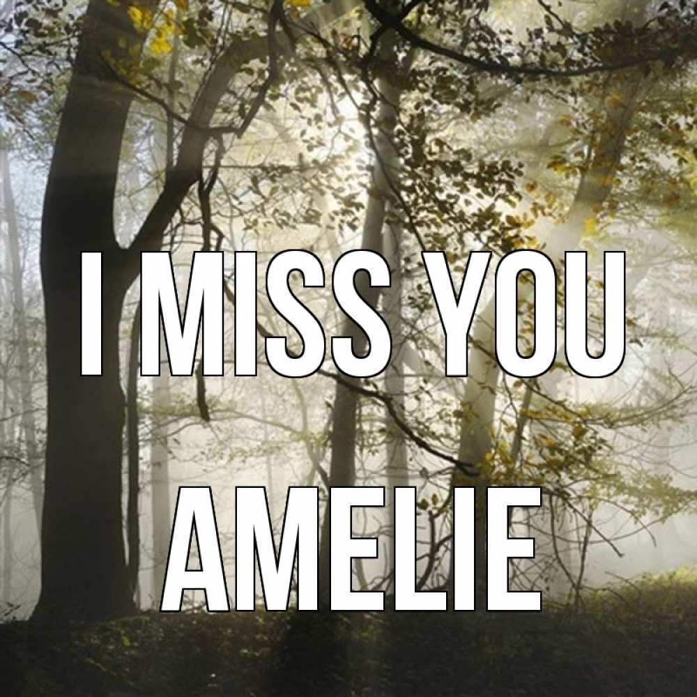 Greetings card с именем, Amelie I miss you грустно Greetings with text for free download 