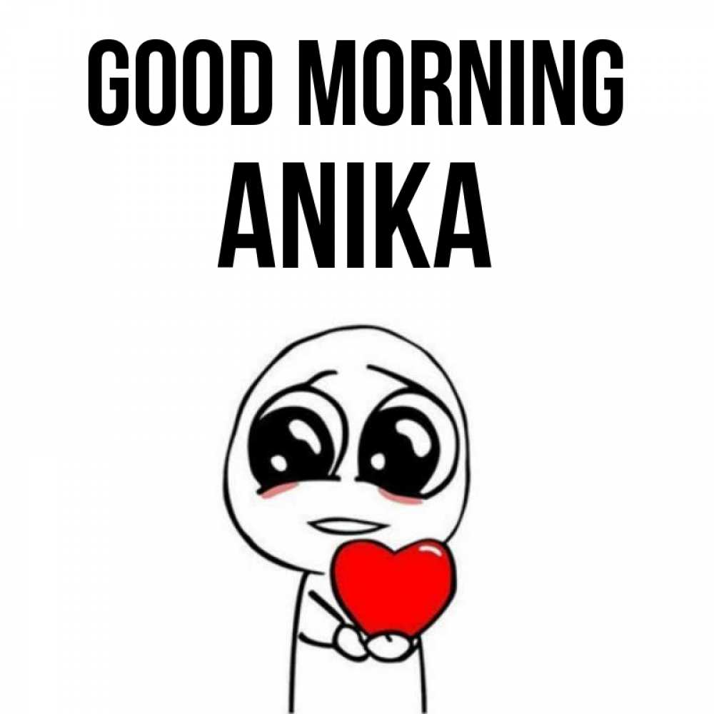 Greetings card с именем, Anika Good morning позитивные открытки Greetings with text for free download 