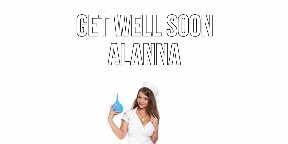 Greetings card с именем, Alanna Get well soon клизма Greetings with text for free download 