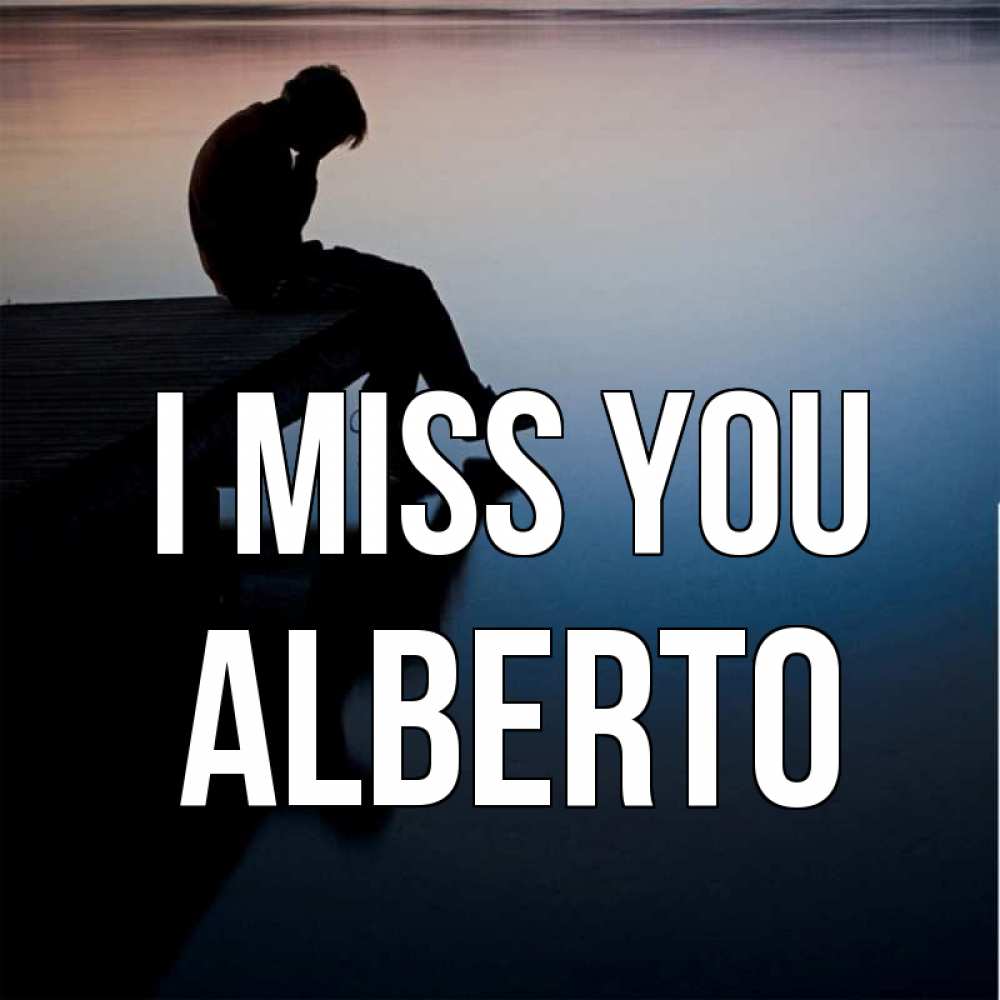 Greetings card с именем, Alberto I miss you печаль Greetings with text for free download 
