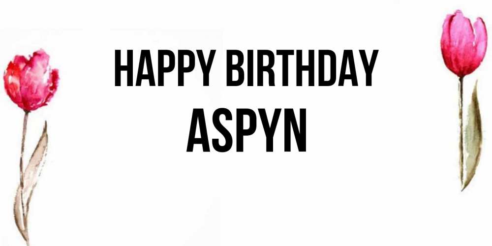 Greetings card с именем, Aspyn Happy Birthday открытки акварелью с цветами Greetings with text for free download 