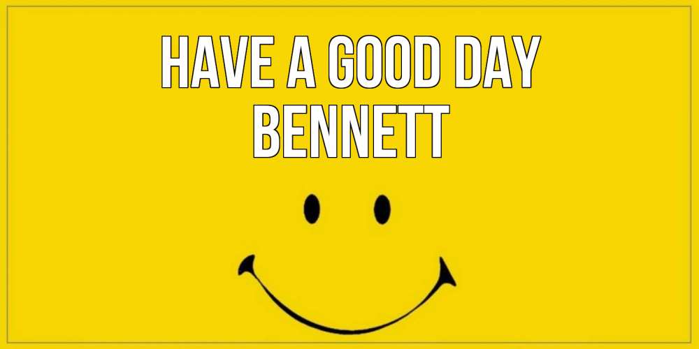 Greetings card с именем, Bennett Have a good day улыбка Greetings with text for free download 