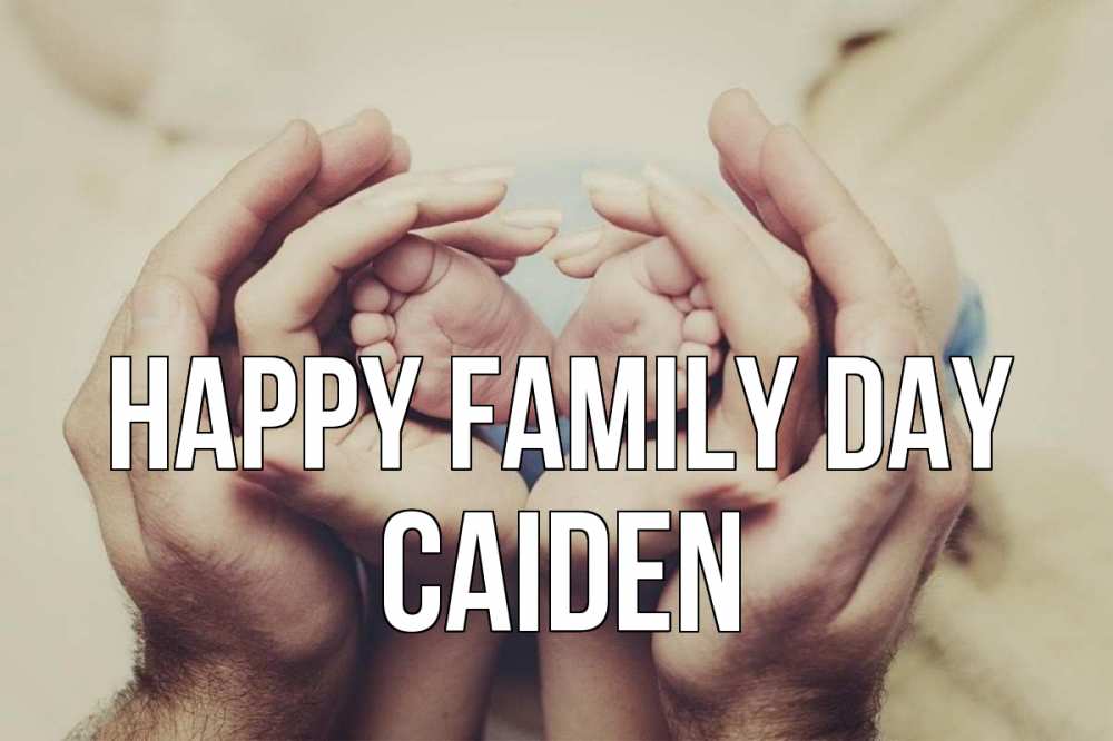 Greetings card с именем, Caiden happy family day Семья, малыш, руки Greetings with text for free download 