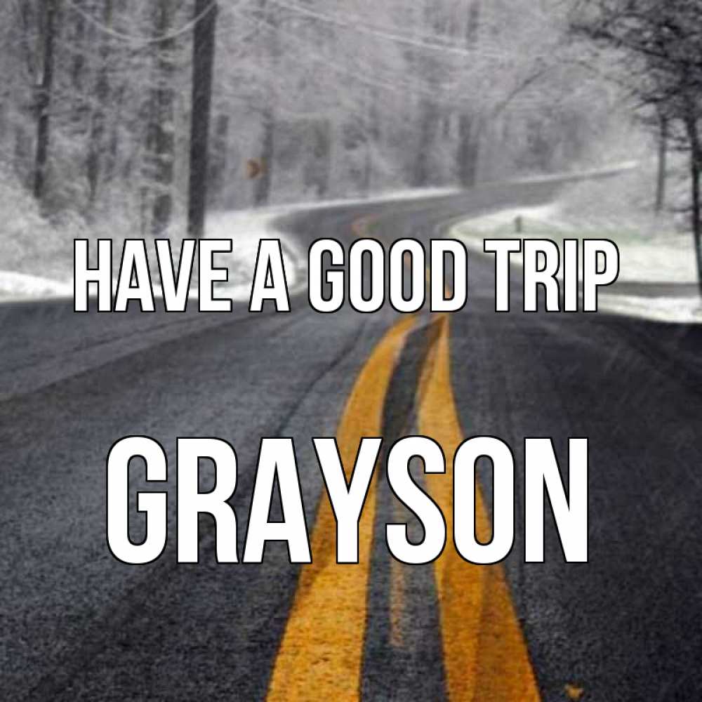 Greetings card с именем, Grayson Have a good trip хорошего вам путешествия Greetings with text for free download 