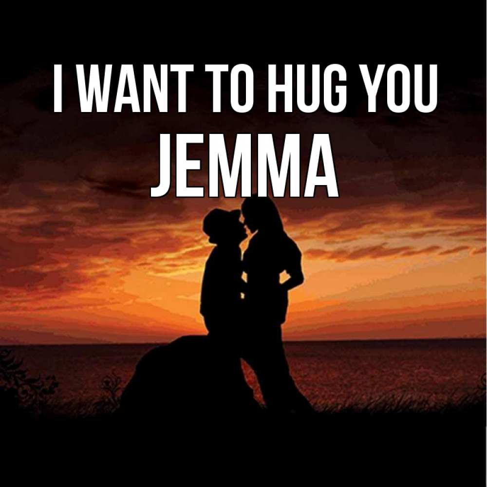 Greetings card с именем, Jemma I want to hug you парень и девушка и оранжевое небо Greetings with text for free download 