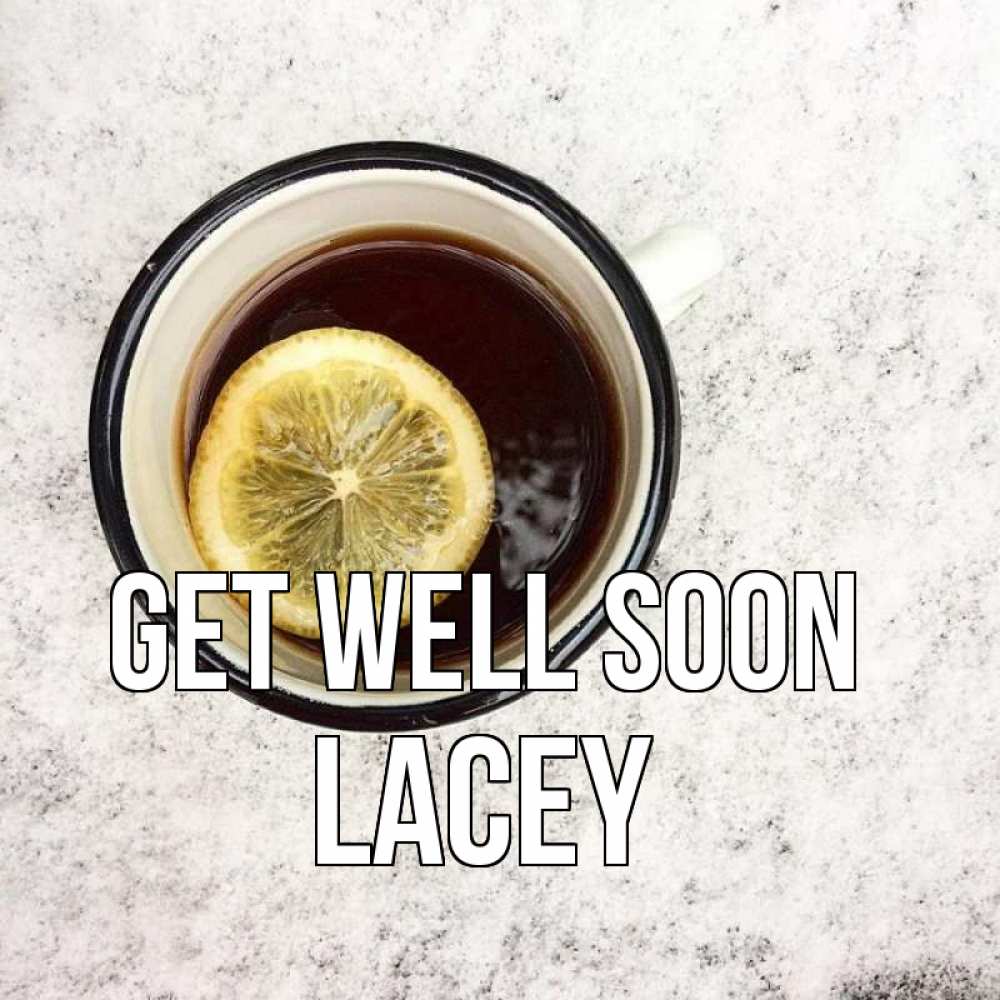 Greetings card с именем, Lacey Get well soon на мраморном столе Greetings with text for free download 