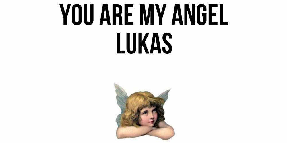 Greetings card с именем, Lukas You are my angel ангел Greetings with text for free download 
