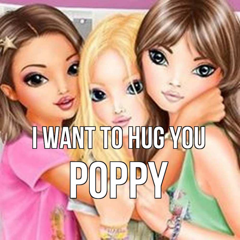 Greetings card с именем, Poppy I want to hug you красивые девчонки Greetings with text for free download 