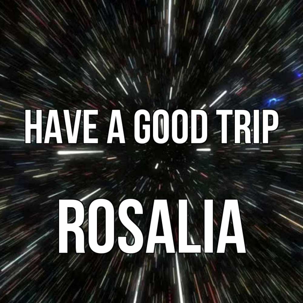Greetings card с именем, Rosalia Have a good trip туннель Greetings with text for free download 