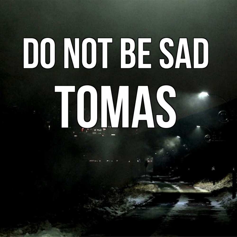 Greetings card с именем, Tomas Do not be sad фонари Greetings with text for free download 