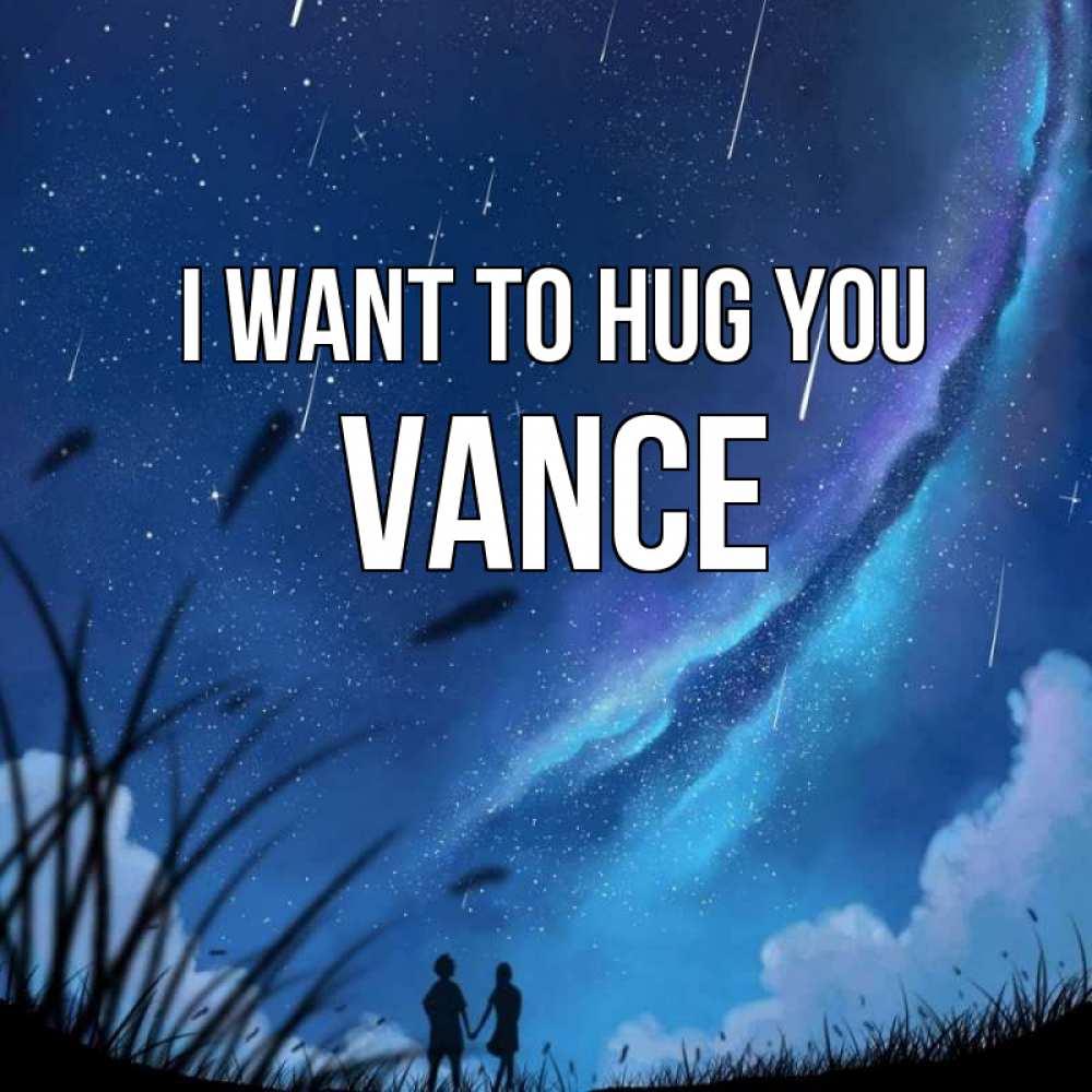 Greetings card с именем, Vance I want to hug you камыши Greetings with text for free download 