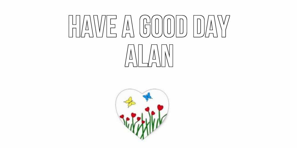 Greetings card с именем, Alan Have a good day позитив Greetings with text for free download 