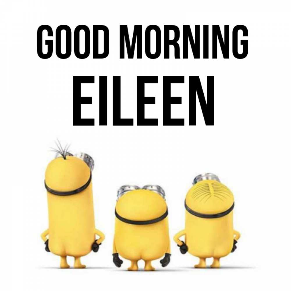 Greetings card с именем, Eileen Good morning подписать открытку онлайн бесплатно Greetings with text for free download 