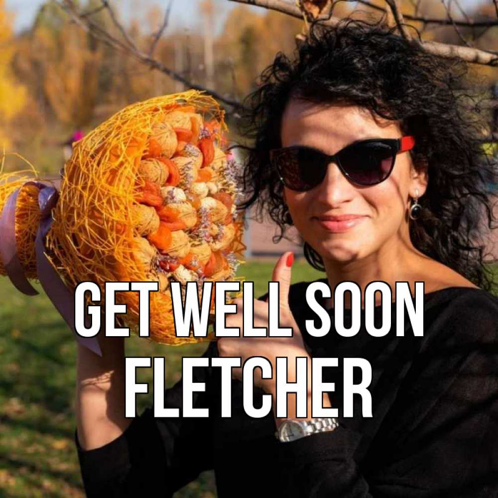 Greetings card с именем, Fletcher Get well soon что то там у нее в букете Greetings with text for free download 