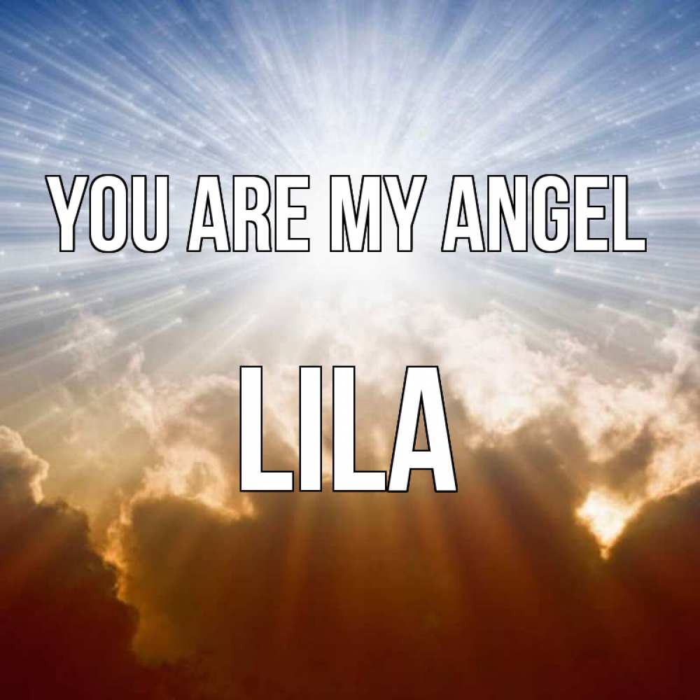 Greetings card с именем, Lila You are my angel ангельский свет на небе Greetings with text for free download 