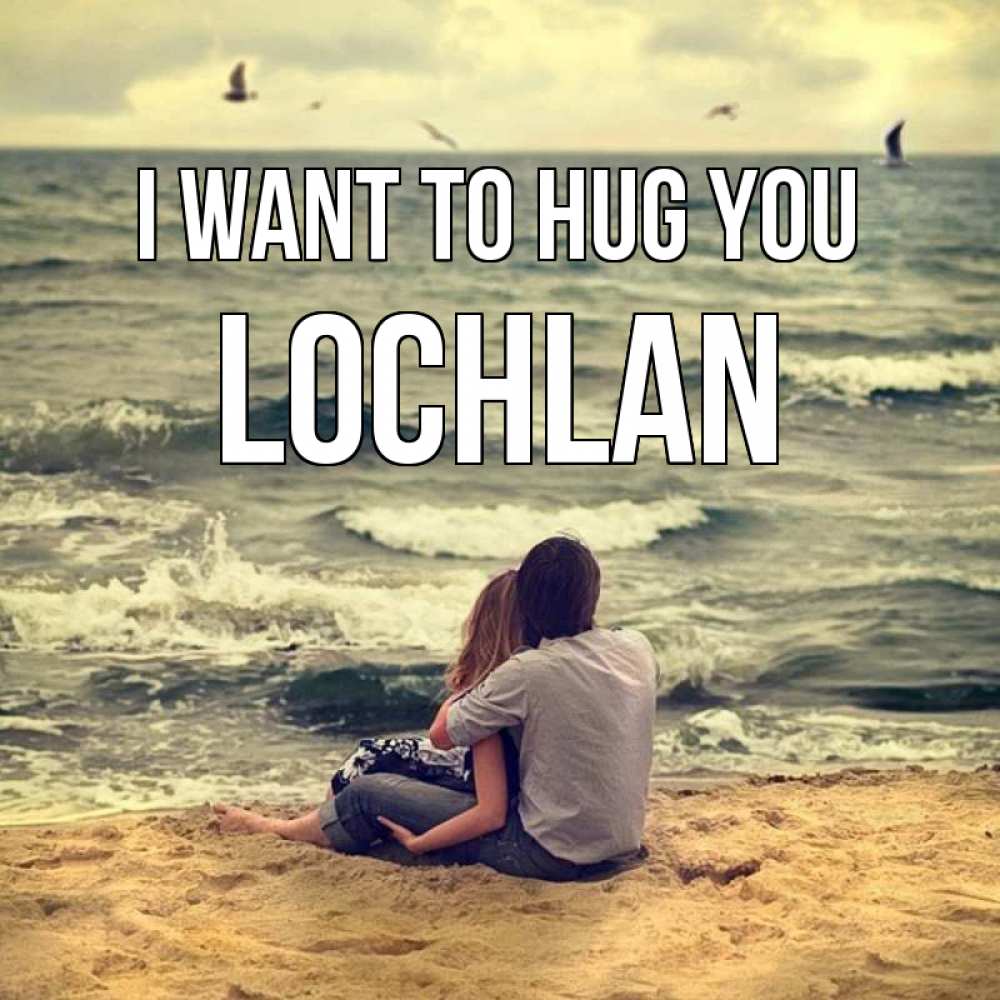 Greetings card с именем, Lochlan I want to hug you возлюбленные на песочке Greetings with text for free download 