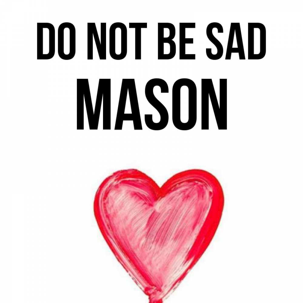 Greetings card с именем, Mason Do not be sad сердечко Greetings with text for free download 