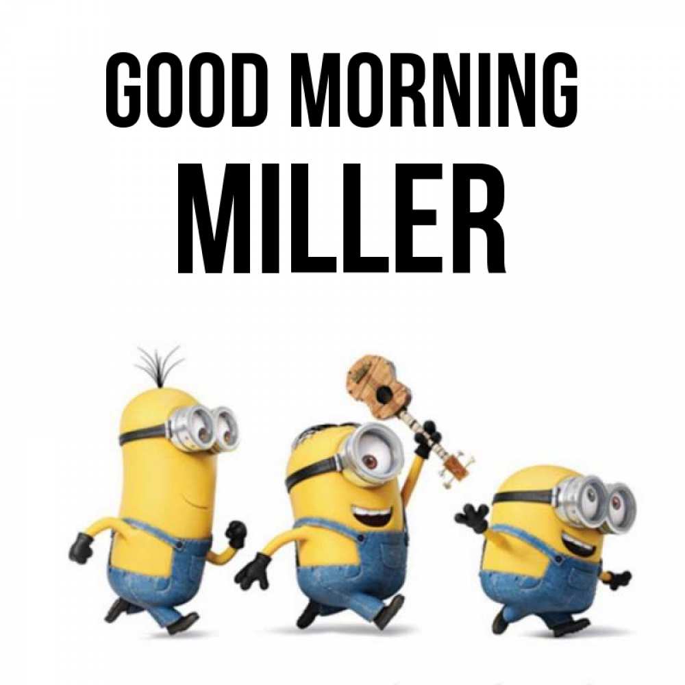 Greetings card с именем, Miller Good morning миньоны и прекрасное утро Greetings with text for free download 