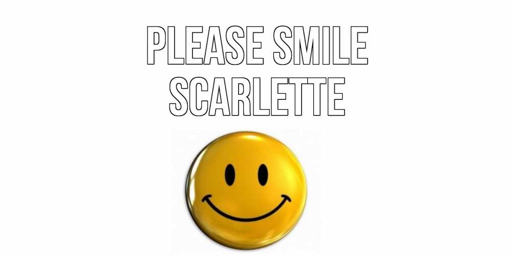 Greetings card с именем, Scarlette Please smile смайл Greetings with text for free download 