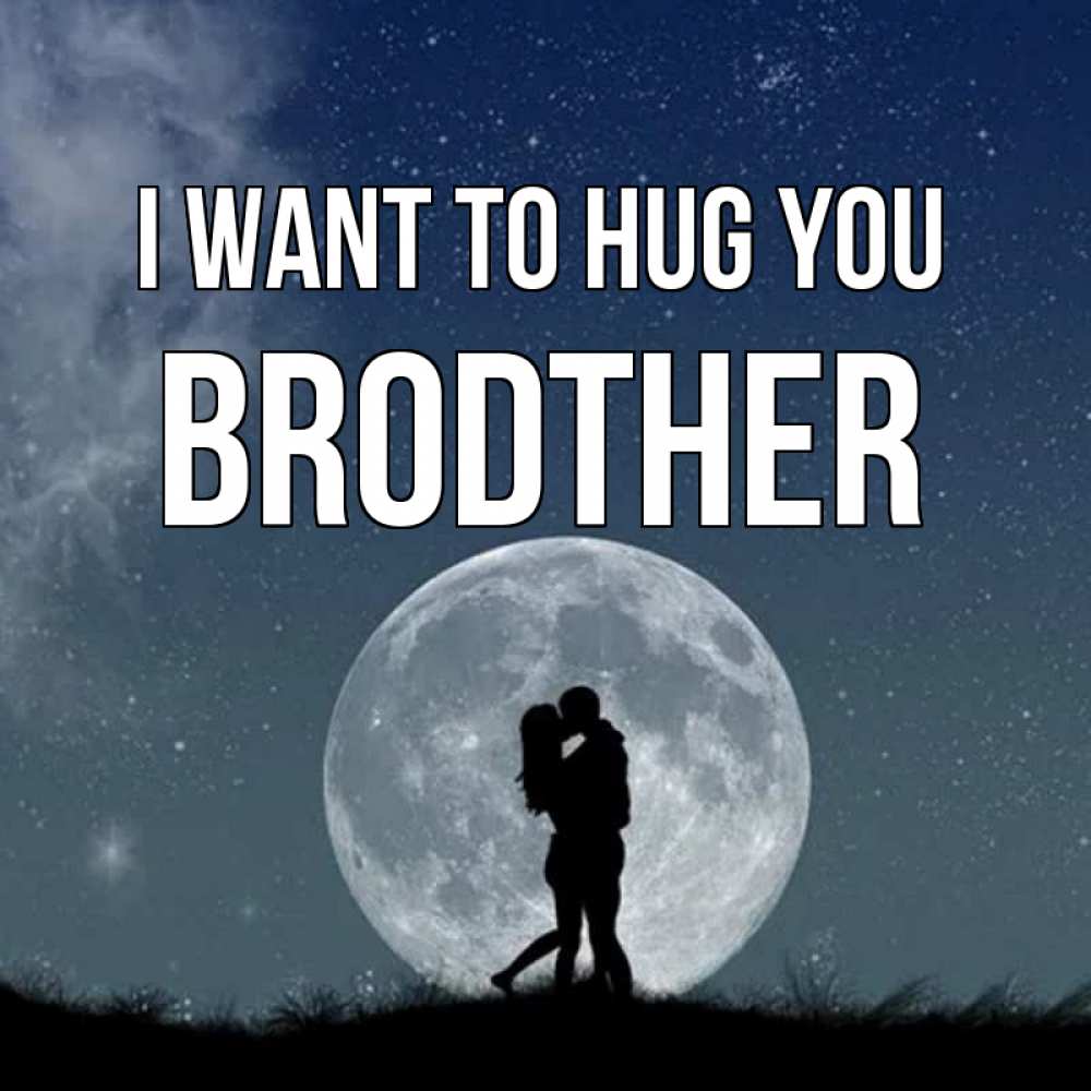 Greetings card с именем, brodther I want to hug you сладкая парочка Greetings with text for free download 