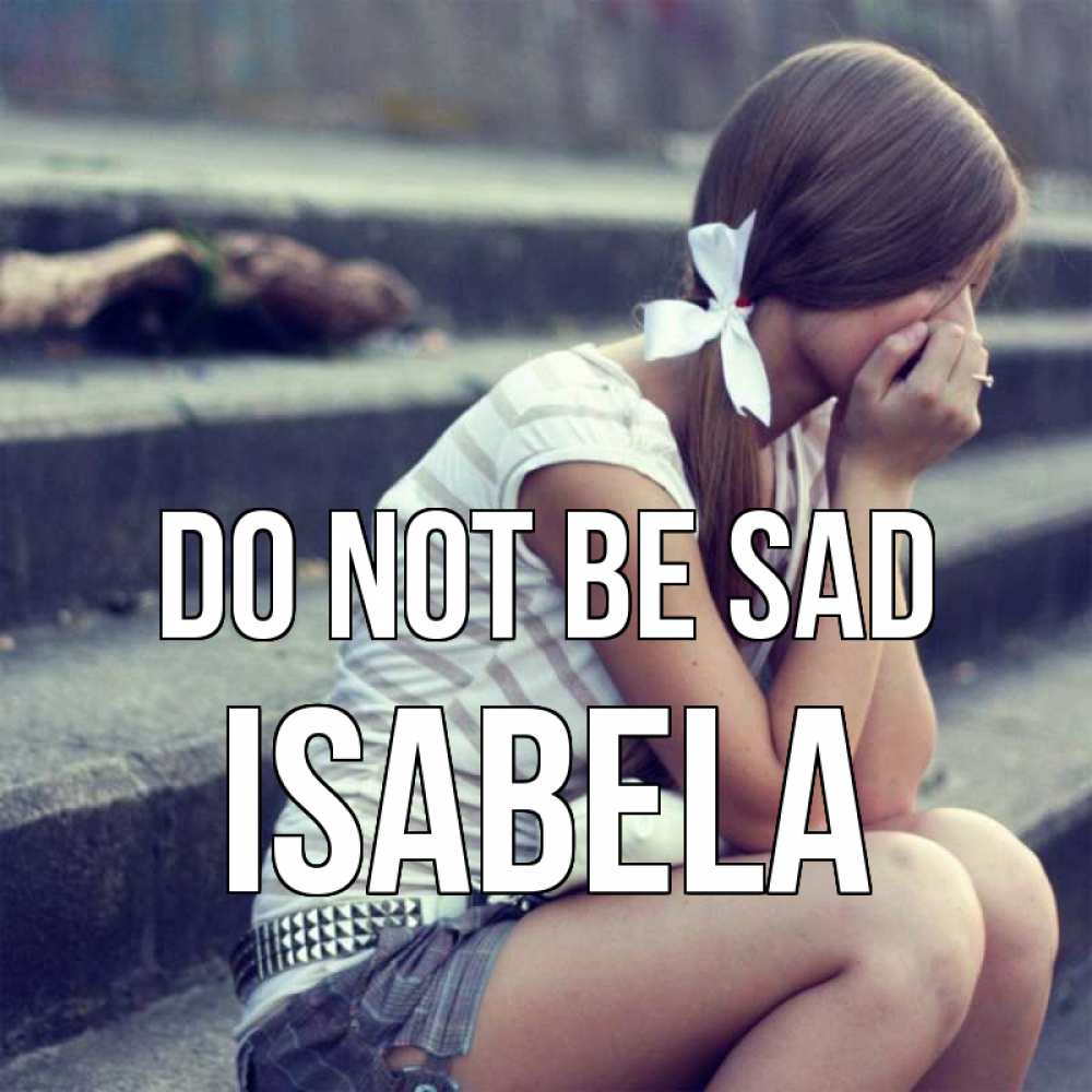 Greetings card с именем, Isabela Do not be sad длинные волосы и белый бант Greetings with text for free download 