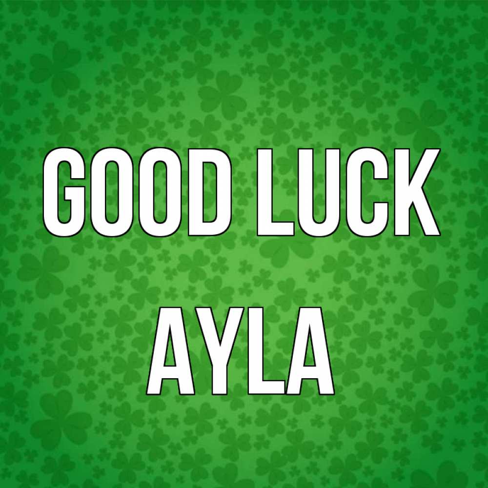 Greetings card с именем, Ayla Good luck много листочков на удачу Greetings with text for free download 