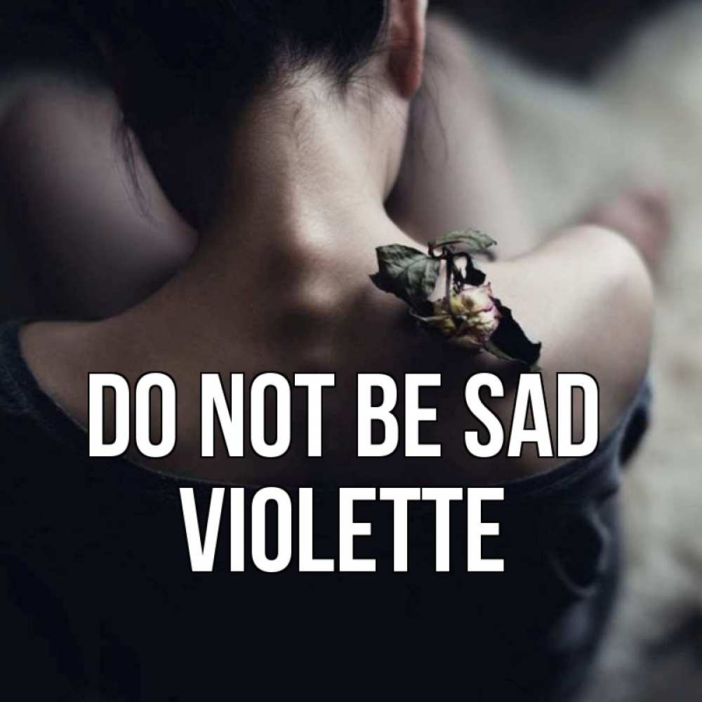 Greetings card с именем, Violette Do not be sad девушка со спины Greetings with text for free download 