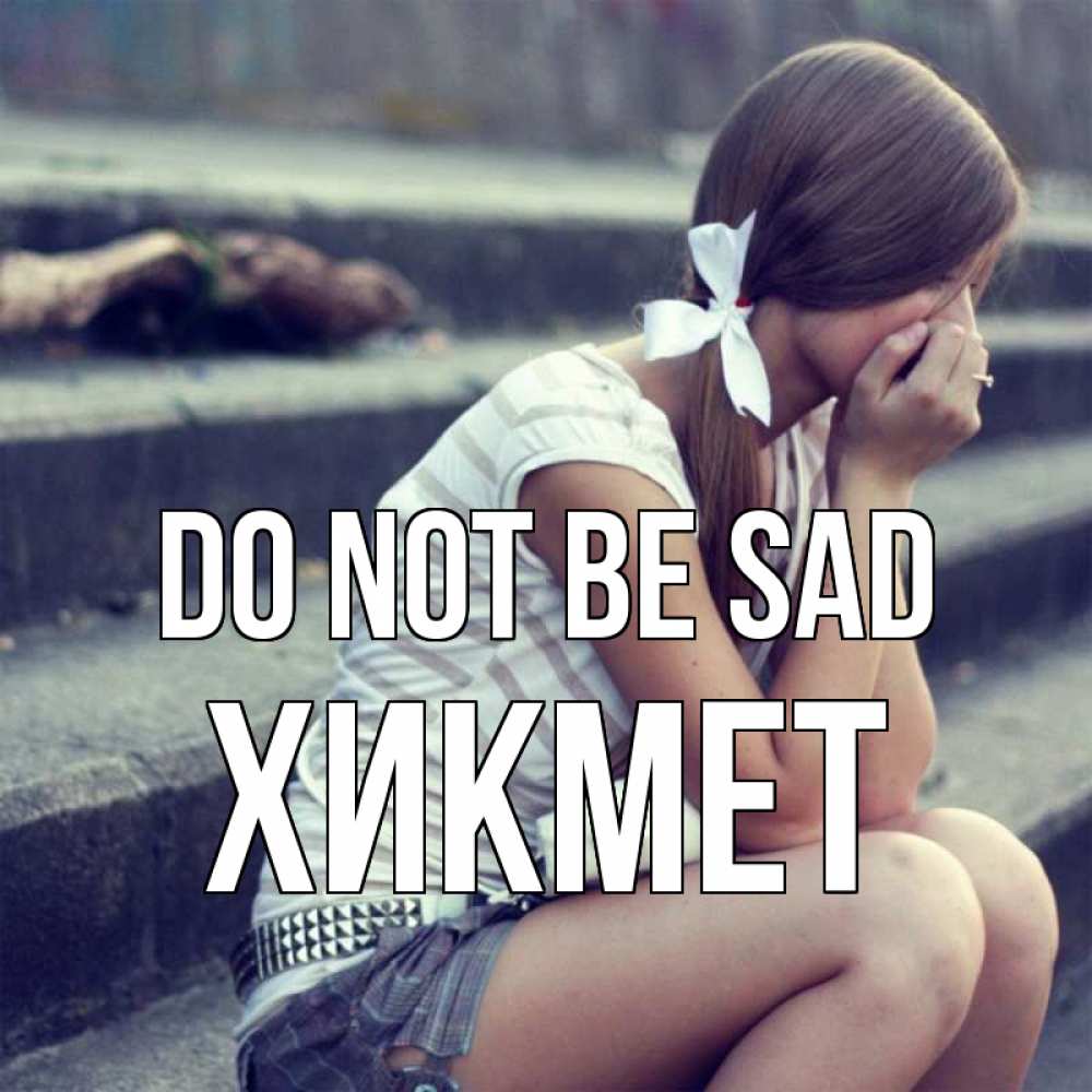 Greetings card с именем, ХИКМЕТ Do not be sad длинные волосы и белый бант Greetings with text for free download 