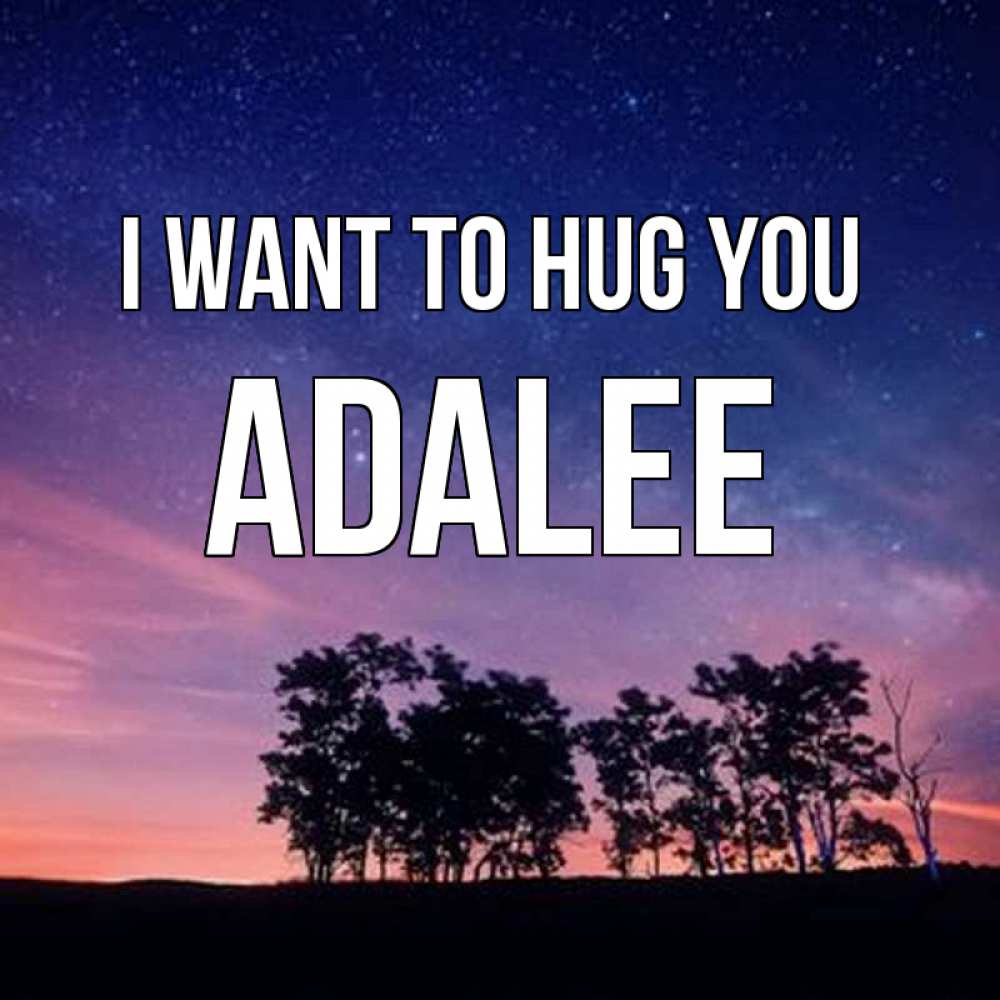 Greetings card с именем, Adalee I want to hug you силуэты деревьев Greetings with text for free download 