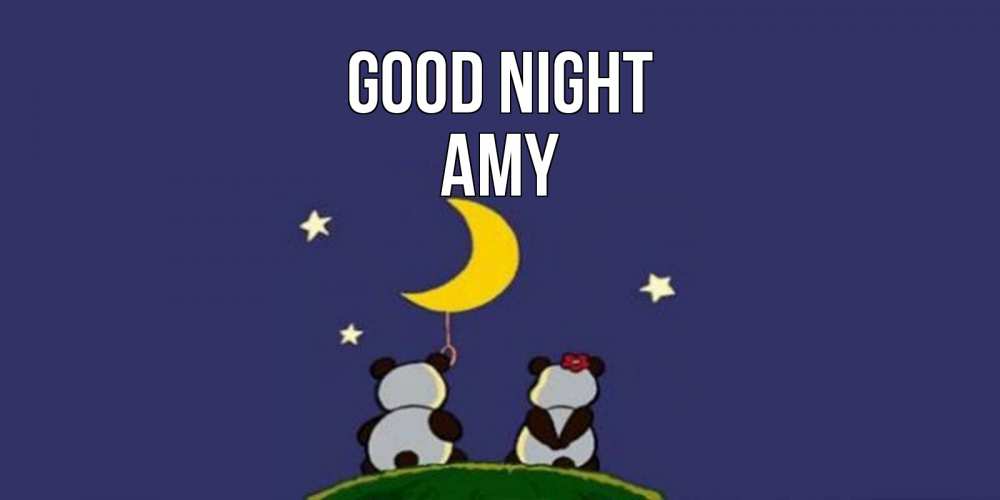 Greetings card с именем, Amy Good night открытка с пожеланиями хорошо выспаться Greetings with text for free download 