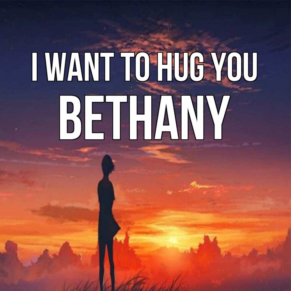 Greetings card с именем, Bethany I want to hug you стройная девушка Greetings with text for free download 