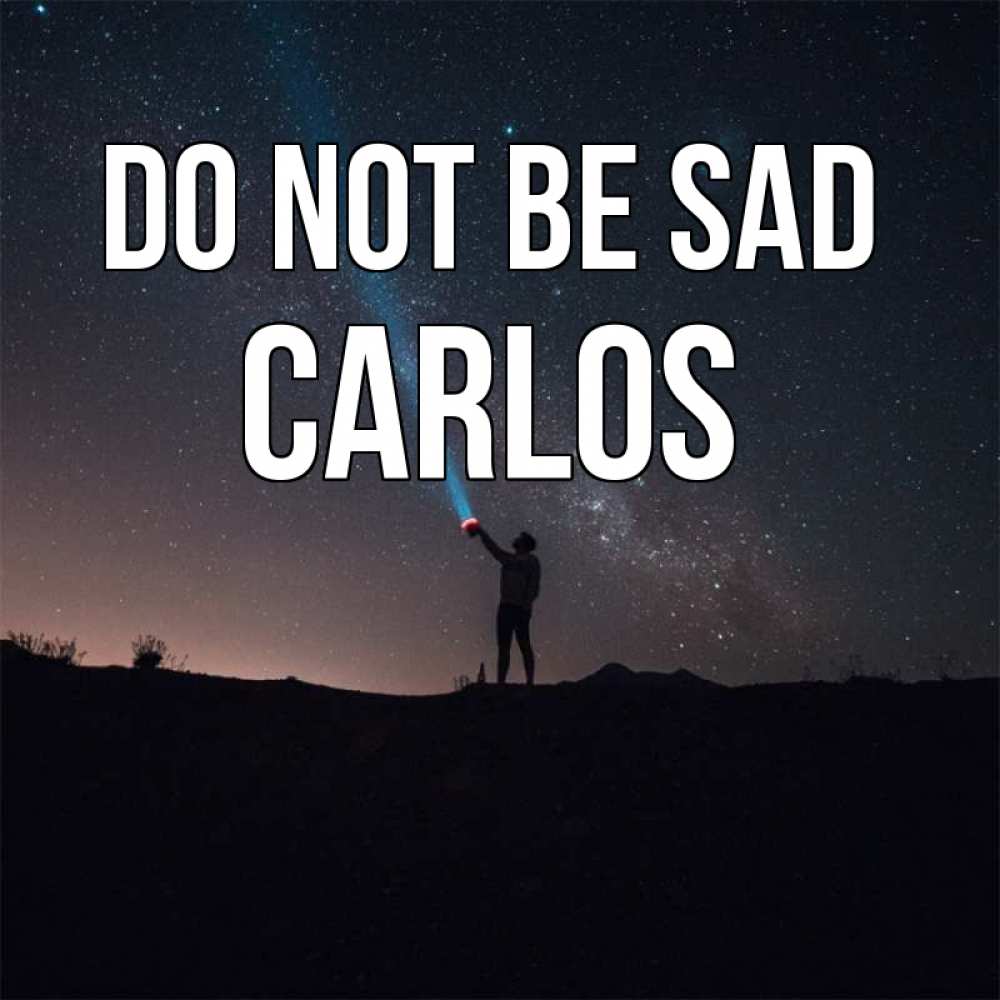 Greetings card с именем, Carlos Do not be sad луч света и млечный путь Greetings with text for free download 