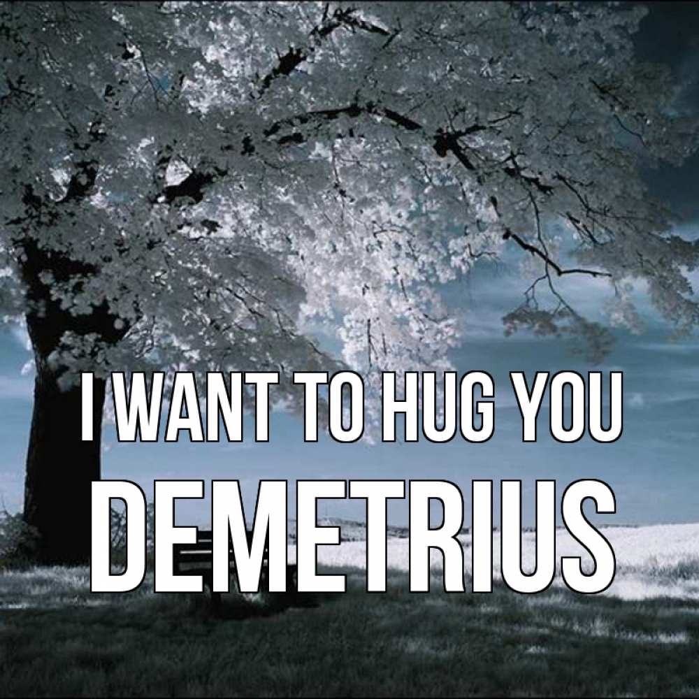 Greetings card с именем, Demetrius I want to hug you дерево Greetings with text for free download 
