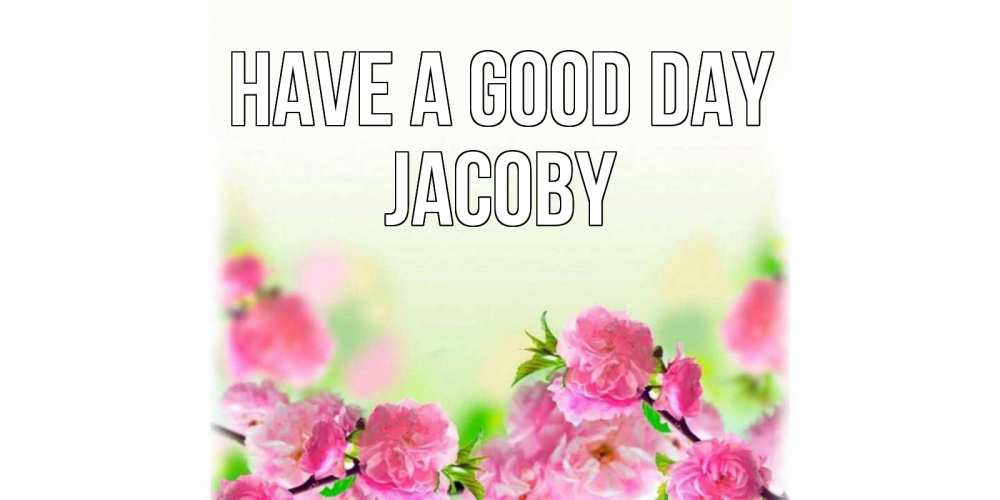 Greetings card с именем, Jacoby Have a good day цветы Greetings with text for free download 