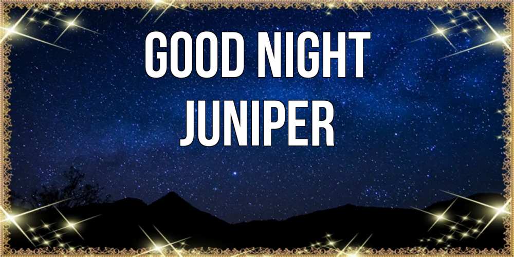 Greetings card с именем, Juniper Good night млечный путь Greetings with text for free download 