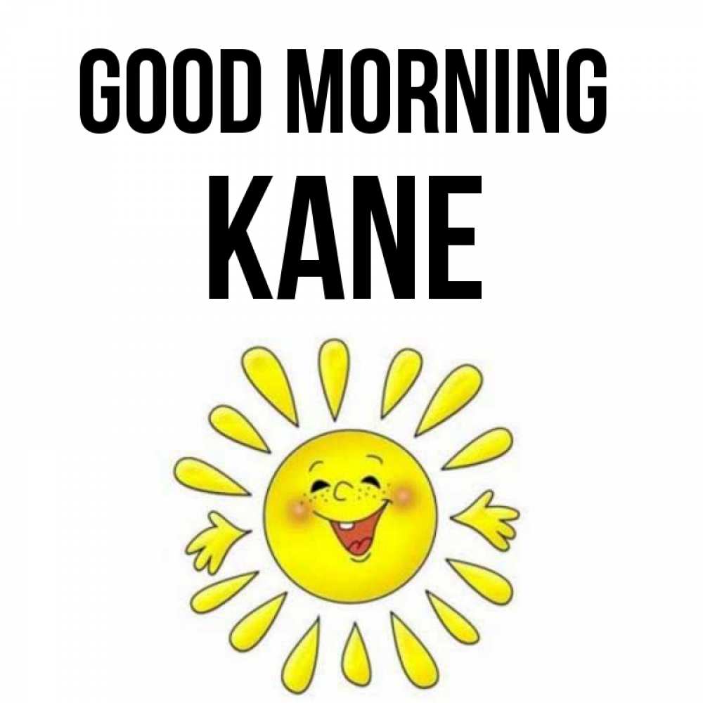 Greetings card с именем, Kane Good morning улыбка Greetings with text for free download 