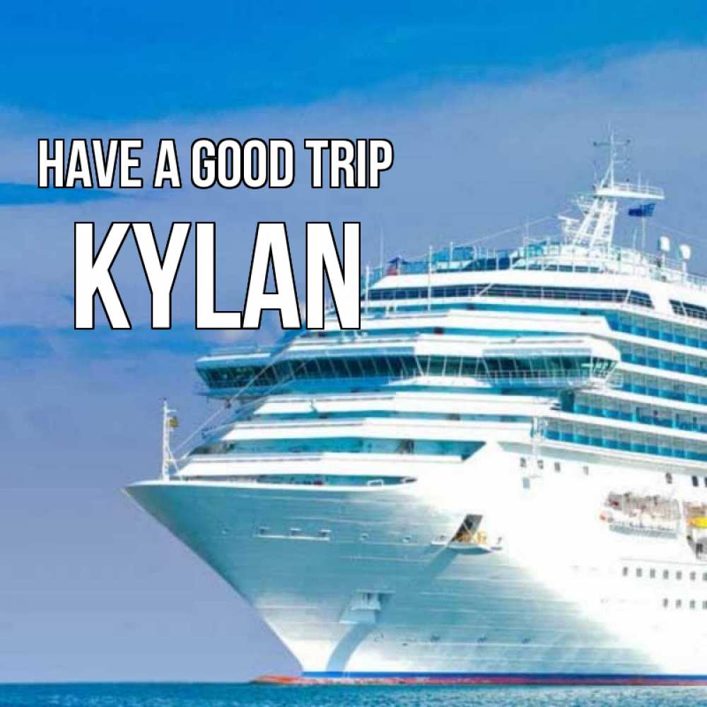Greetings card с именем, Kylan Have a good trip огромный лайнер Greetings with text for free download 