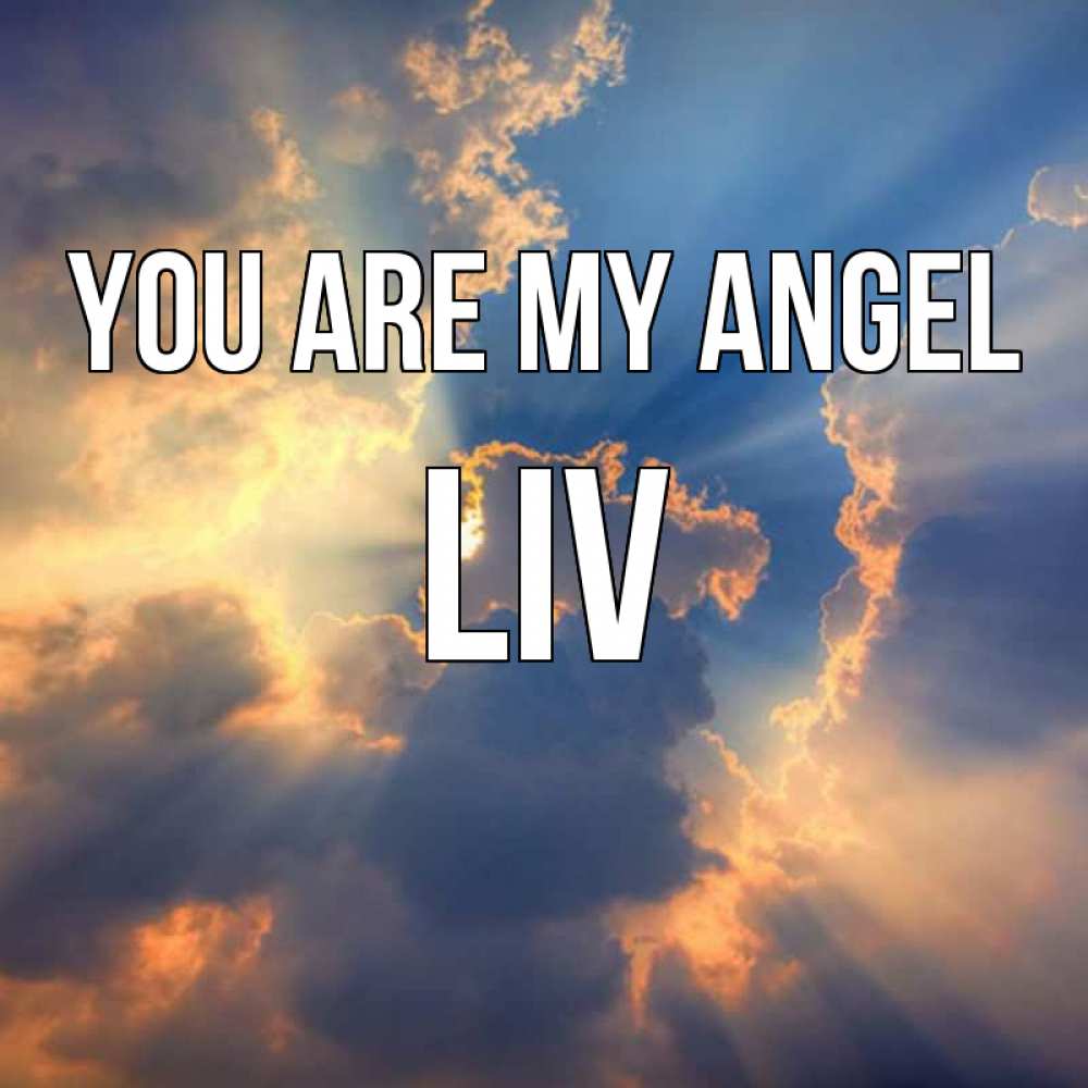 Greetings card с именем, Liv You are my angel ангельский свет сквозь облака Greetings with text for free download 