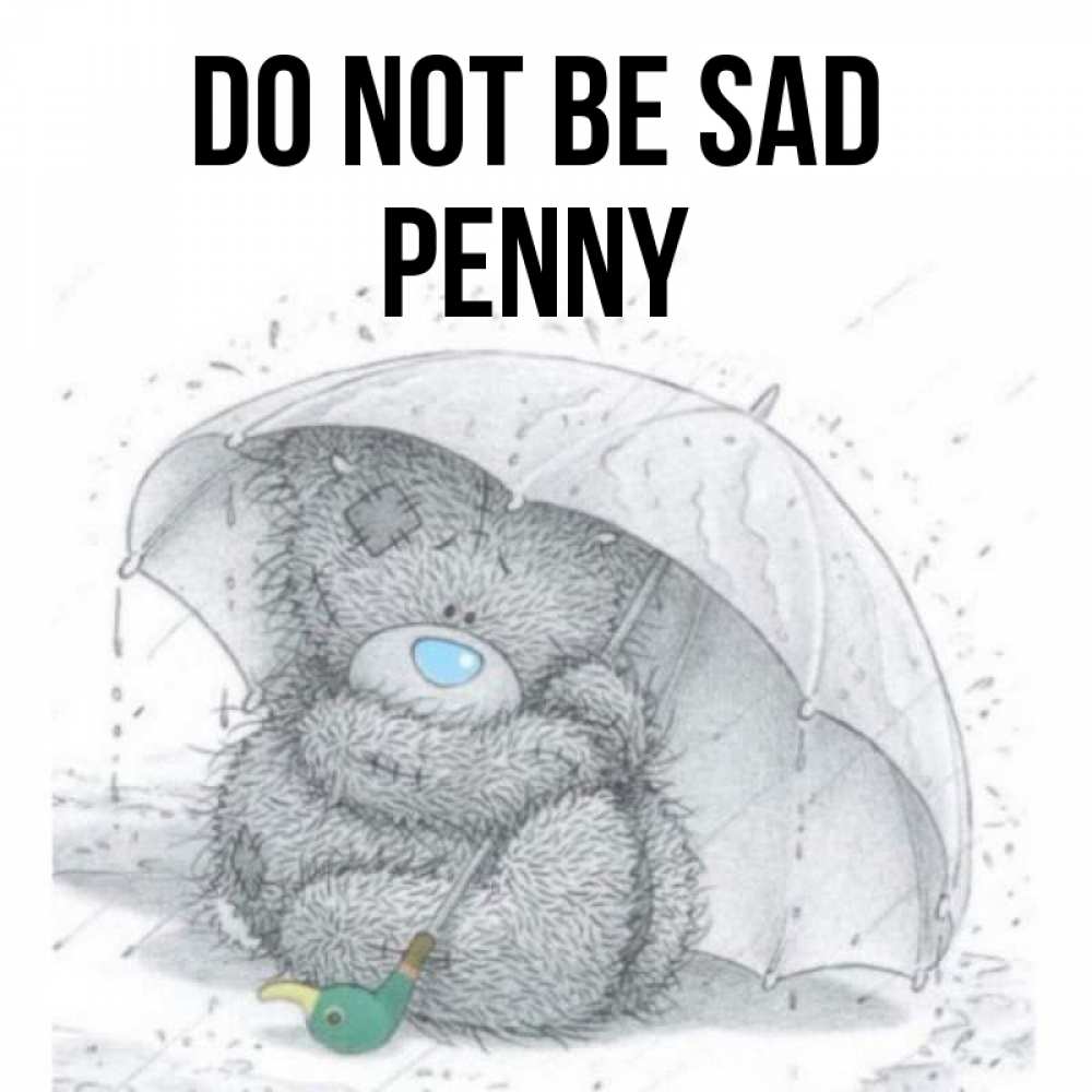 Greetings card с именем, Penny Do not be sad спасите мишку Тедди Greetings with text for free download 