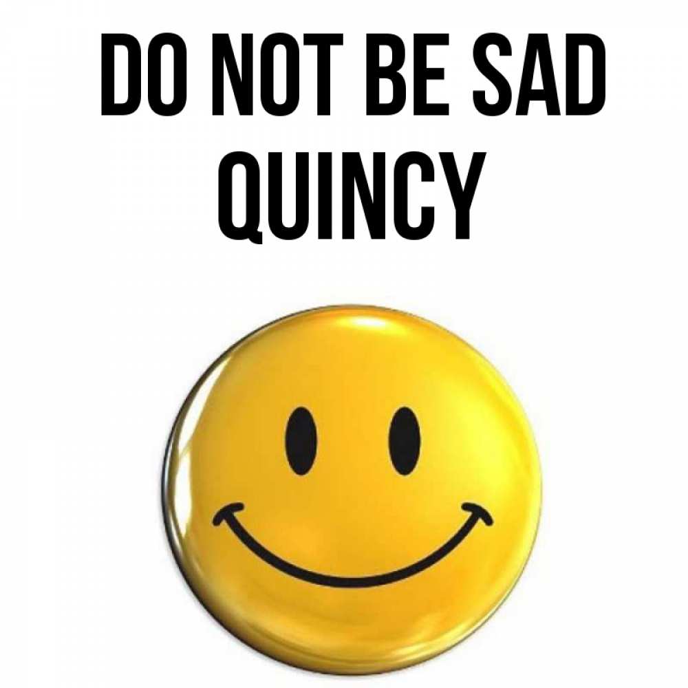 Greetings card с именем, Quincy Do not be sad желаем всем позитива Greetings with text for free download 