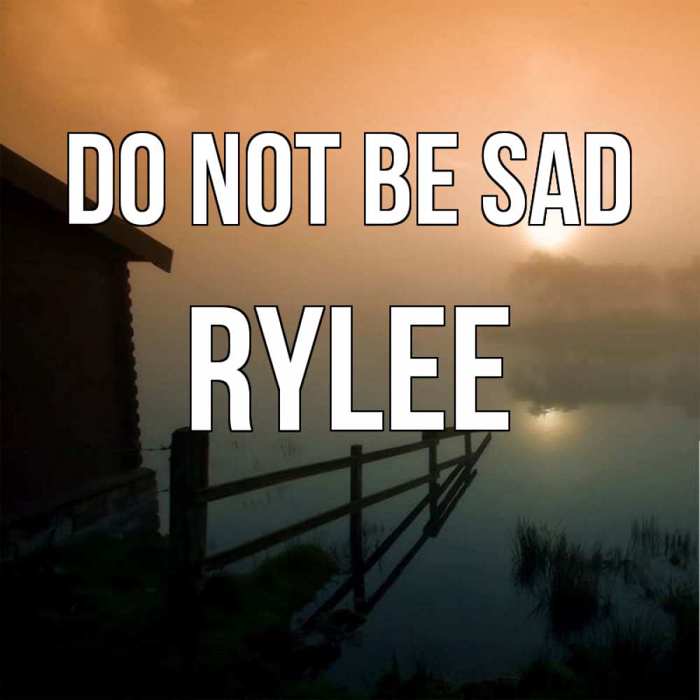 Greetings card с именем, Rylee Do not be sad дом у озера Greetings with text for free download 