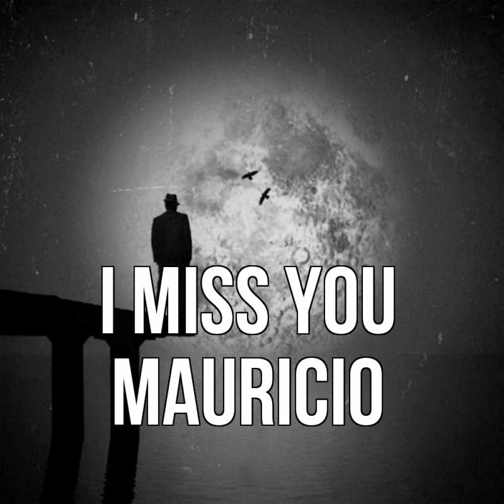 Greetings card с именем, Mauricio I miss you мост 1 Greetings with text for free download 
