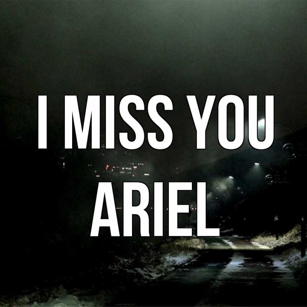 Greetings card с именем, Ariel I miss you окраина города Greetings with text for free download 