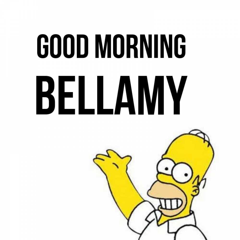Greetings card с именем, Bellamy Good morning открытки с пожеланиями Greetings with text for free download 
