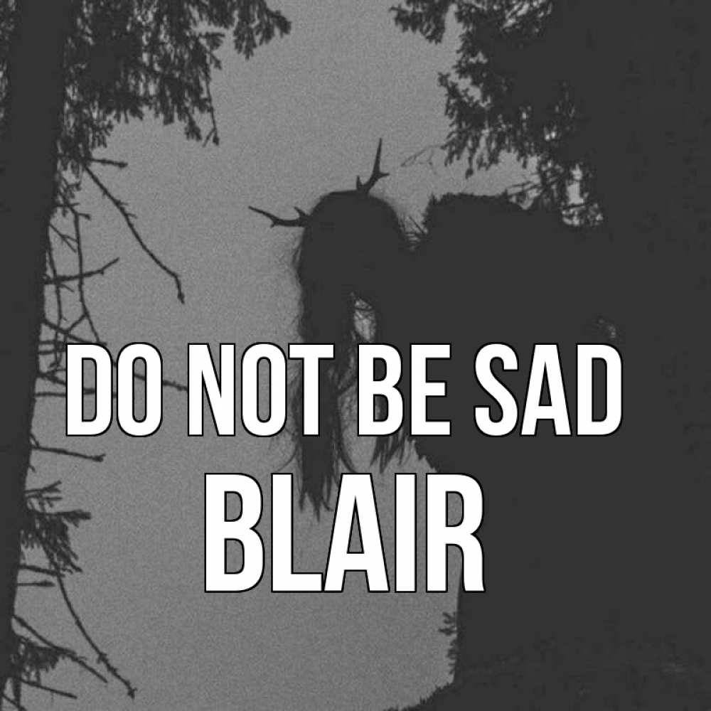 Greetings card с именем, Blair Do not be sad чудище лесное Greetings with text for free download 