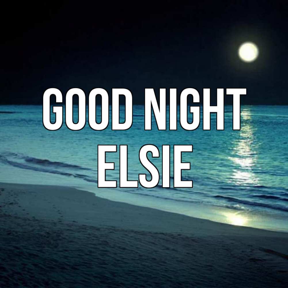 Greetings card с именем, Elsie Good night нежное море ночью Greetings with text for free download 