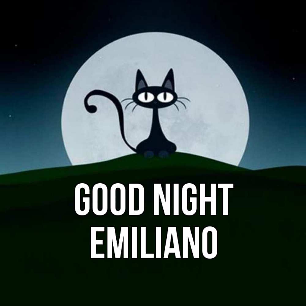 Greetings card с именем, Emiliano Good night хорошо выспаться ночью и без кошмаров Greetings with text for free download 